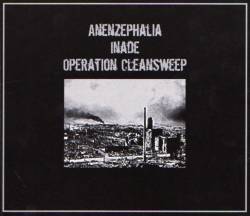 Operation Cleansweep : Anenzephalia - Inade - Operation Cleansweep